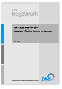 Merkblatt: Merkblatt DWA-M 607, Juni 2010. Altgewässer - Ökologie, Sanierung und Neuanlage, , Merkblatt: Merkblatt DWA-M 607, Juni 2010. Altgewässer - Ökologie, Sanierung und Neuanlage