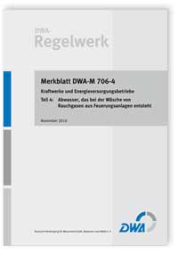 Merkblatt: Merkblatt DWA-M 706-4, November 2010. Kraftwerke und Energieversorgungsbetriebe. Tl.4. Abwasser, das bei der Wäsche von Rauchgasen aus Feuerungsanlagen entsteht, , Merkblatt: Merkblatt DWA-M 706-4, November 2010. Kraftwerke und Energieversorgungsbetriebe. Tl.4. Abwasser, das bei der Wäsche von Rauchgasen aus Feuerungsanlagen entsteht