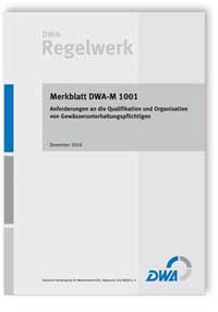 Merkblatt: Merkblatt DWA-M 1001, Dezember 2010. Anforderungen an die Qualifikation und Organisation von Gewässerunterhaltungspflichtigen, , Merkblatt: Merkblatt DWA-M 1001, Dezember 2010. Anforderungen an die Qualifikation und Organisation von Gewässerunterhaltungspflichtigen