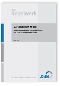 Merkblatt: Merkblatt DWA-M 370, April 2011. Abfälle und Abwässer aus der Reinigung und Entschichtung von Fassaden, , Merkblatt: Merkblatt DWA-M 370, April 2011. Abfälle und Abwässer aus der Reinigung und Entschichtung von Fassaden