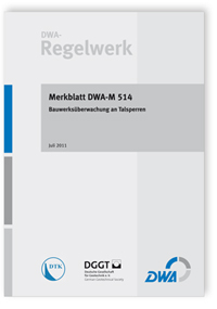 Merkblatt: Merkblatt DWA-M 514, Juli 2011. Bauwerksüberwachung an Talsperren, , Merkblatt: Merkblatt DWA-M 514, Juli 2011. Bauwerksüberwachung an Talsperren