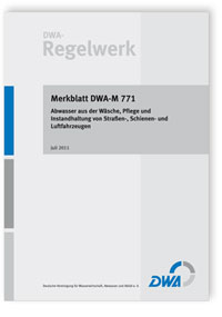 Merkblatt: Merkblatt DWA-M 771, Juli 2011. Abwasser aus der Wäsche, Pflege und Instandhaltung von Straßen-, Schienen- und Luftfahrzeugen, , Merkblatt: Merkblatt DWA-M 771, Juli 2011. Abwasser aus der Wäsche, Pflege und Instandhaltung von Straßen-, Schienen- und Luftfahrzeugen