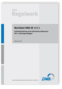 Merkblatt: Merkblatt DWA-M 115-1, Februar 2013. Indirekteinleitung nicht häuslichen Abwassers. Tl.1. Rechtsgrundlagen, , Merkblatt: Merkblatt DWA-M 115-1, Februar 2013. Indirekteinleitung nicht häuslichen Abwassers. Tl.1. Rechtsgrundlagen