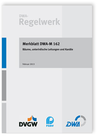 Merkblatt DWA-M 162, Februar 2013. Bäume, unterirdische Leitungen und Kanäle