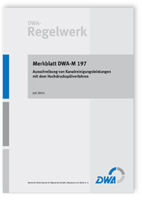 Merkblatt DWA-M 197, Juli 2014. Ausschreibung von Kanalreinigungsleistungen mit dem Hochdruckspülverfahren