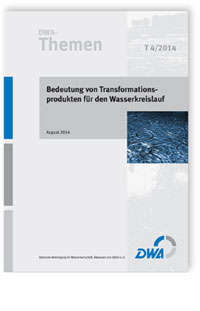 DWA-Themen T 4/2014, August 2014. Bedeutung von Transformationsprodukten für den Wasserkreislauf