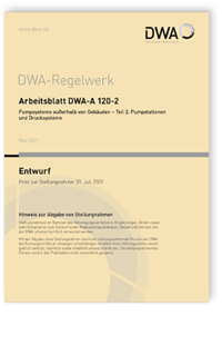 Merkblatt: Arbeitsblatt DWA-A 120-2 Entwurf, Mai 2021. Pumpsysteme außerhalb von Gebäuden - Teil 2: Pumpstationen und Drucksysteme