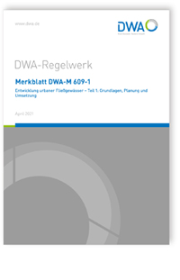 Merkblatt DWA-M 609-1, April 2021. Entwicklung urbaner Fließgewässer - Teil 1: Grundlagen, Planung und Umsetzung