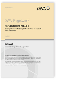 Merkblatt: Merkblatt DWA-M 860-1 Entwurf, Mai 2021. Building Information Modeling (BIM) in der Wasserwirtschaft - Teil 1: Grundlagen, , 978-3-96862-101-2 Merkblatt: Merkblatt DWA-M 860-1 Entwurf, Mai 2021. Building Information Modeling (BIM) in der Wasserwirtschaft - Teil 1: Grundlagen