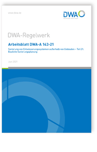 Merkblatt: Arbeitsblatt DWA-A 143-21, Juni 2021. Sanierung von Entwässerungssystemen außerhalb von Gebäuden - Teil 21: Bauliche Sanierungsplanung