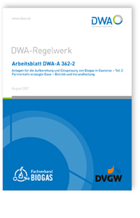 Arbeitsblatt DWA-A 362-2, August 2021. Anlagen für die Aufbereitung und Einspeisung von Biogas in Gasnetze - Teil 2: Fermentativ erzeugte Gase - Betrieb und Instandhaltung