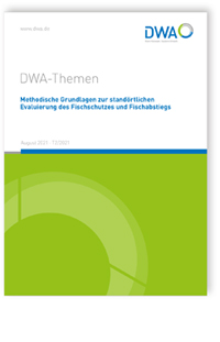 Buch: DWA-Themen T2/2021, August 2021. Methodische Grundlagen zur standörtlichen Evaluierung des Fischschutzes und Fischabstiegs