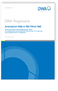 Merkblatt: Arbeitsblatt DWA-A 788 (TRwS 788), November 2021. Technische Regel wassergefährdender Stoffe - Flachbodentanks aus metallischen Werkstoffen zur Lagerung wassergefährdender Flüssigkeiten