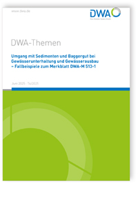 DWA-Themen T4/2025, Juni 2025. Umgang mit Sedimenten und Baggergut bei Gewässerunterhaltung und Gewässerausbau - Fallbeispiele zum Merkblatt DWA-M 513-1
