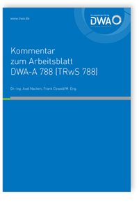 Kommentar zum Arbeitsblatt DWA-A 788 (TRwS 788). Technische Regel wassergefährdender Stoffe - Flachbodentanks aus metallischen Werkstoffen zur Lagerung wassergefährdender Flüssigkeiten (November 2021)