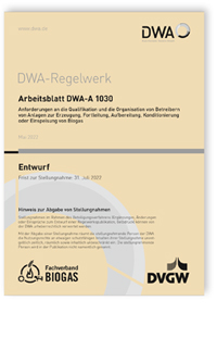 Merkblatt: Arbeitsblatt DWA-A 1030 Entwurf, Mai 2022. Anforderungen an die Qualifikation und die Organisation von Betreibern von Anlagen zur Erzeugung, Fortleitung, Aufbereitung, Konditionierung oder Einspeisung von Biogas