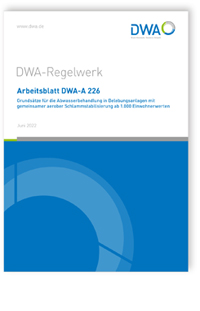 Merkblatt: Arbeitsblatt DWA-A 226, Juni 2022. Grundsätze für die Abwasserbehandlung in Belebungsanlagen mit gemeinsamer aerober Schlammstabilisierung ab 1.000 Einwohnerwerten