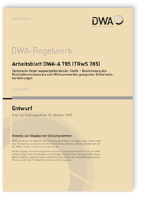 Merkblatt: Arbeitsblatt DWA-A 785 (TRwS 785) Entwurf, August 2022. Technische Regel wassergefährdender Stoffe - Bestimmung des Rückhaltevolumens bis zum Wirksamwerden geeigneter Sicherheitsvorkehrungen