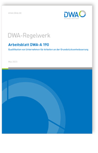 Merkblatt: Arbeitsblatt DWA-A 190, Mai 2023. Qualifikation von Unternehmen für Arbeiten an der Grundstücksentwässerung, , 978-3-96862-316-0 Merkblatt: Arbeitsblatt DWA-A 190, Mai 2023. Qualifikation von Unternehmen für Arbeiten an der Grundstücksentwässerung