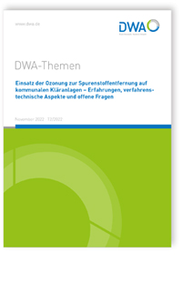 DWA-Themen T2/2022, November 2022. Einsatz der Ozonung zur Spurenstoffentfernung auf kommunalen Kläranlagen - Erfahrungen, verfahrenstechnische Aspekte und offene Fragen