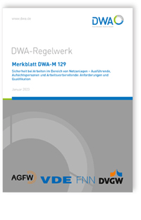 Merkblatt: Merkblatt DWA-M 129, Januar 2023. Sicherheit bei Arbeiten im Bereich von Netzanlagen - Ausführende, Aufsichtspersonen und Arbeitsvorbereitende: Anforderungen und Qualifikation