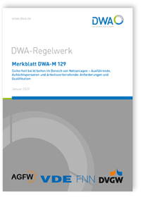 Merkblatt: Merkblatt DWA-M 129, Januar 2023. Sicherheit bei Arbeiten im Bereich von Netzanlagen - Ausführende, Aufsichtspersonen und Arbeitsvorbereitende: Anforderungen und Qualifikation, , 978-3-96862-553-9 Merkblatt: Merkblatt DWA-M 129, Januar 2023. Sicherheit bei Arbeiten im Bereich von Netzanlagen - Ausführende, Aufsichtspersonen und Arbeitsvorbereitende: Anforderungen und Qualifikation