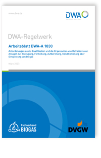 Arbeitsblatt DWA-A 1030, März 2023. Anforderungen an die Qualifikation und die Organisation von Betreibern von Anlagen zur Erzeugung, Fortleitung, Aufbereitung, Konditionierung oder Einspeisung von Biogas