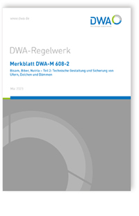 Merkblatt: Merkblatt DWA-M 608-2, Mai 2023. Bisam, Biber, Nutria - Teil 2: Technische Gestaltung und Sicherung von Ufern, Deichen und Dämmen, , 978-3-96862-583-6 Merkblatt: Merkblatt DWA-M 608-2, Mai 2023. Bisam, Biber, Nutria - Teil 2: Technische Gestaltung und Sicherung von Ufern, Deichen und Dämmen