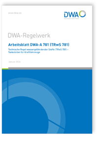 Arbeitsblatt DWA-A 781 (TRwS 781), Januar 2024. Technische Regel wassergefährdender Stoffe (TRwS 781) - Tankstellen für Kraftfahrzeuge