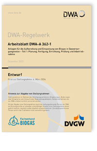 Arbeitsblatt DWA-A 362-1 Entwurf, Dezember 2023. Anlagen für die Aufbereitung und Einspeisung von Biogas in Gasversorgungsnetze - Teil 1: Planung, Fertigung, Errichtung, Prüfung und Inbetriebnahme