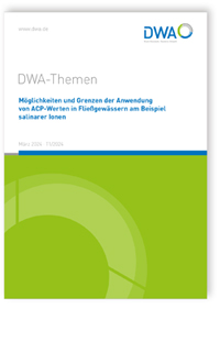 DWA-Themen T1/2024, März 2024. Möglichkeiten und Grenzen der Anwendung von ACP-Werten in Fließgewässern am Beispiel salinarer Ionen