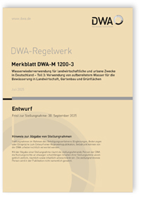Merkblatt DWA-M 1200-3 Entwurf, Juli 2025. Wasserwiederverwendung für landwirtschaftliche und urbane Zwecke in Deutschland - Teil 3: Verwendung von aufbereitetem Wasser für die Bewässerung in Landwirtschaft, Gartenbau und Grünflächen