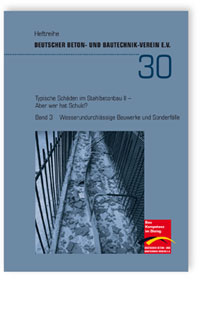 Typische Schäden im Stahlbetonbau II - Aber wer hat Schuld? Band 3: Wasserundurchlässige Bauwerke und Sonderfälle