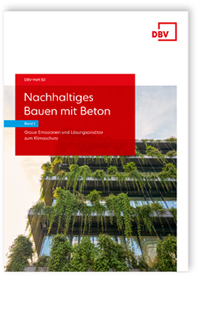 Nachhaltiges Bauen mit Beton - Band 1: Graue Emissionen und Lösungsansätze zum Klimaschutz