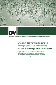 Buch: Chancen der vor uns liegenden demographischen Entwicklung für die Wohnungs- und Städtepolitik. Bericht der Kommission des Deutschen Verbandes für Wohnungswesen, Städtebau und Raumordnung e.V. in Kooperation mit dem Bundesministerium für Verkehr, Bau und Stadtentwicklung, , Buch: Chancen der vor uns liegenden demographischen Entwicklung für die Wohnungs- und Städtepolitik. Bericht der Kommission des Deutschen Verbandes für Wohnungswesen, Städtebau und Raumordnung e.V. in Kooperation mit dem Bundesministerium für Verkehr, Bau und Stadtentwicklung
