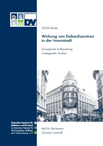 Wirkung von Einkaufszentren in der Innenstadt. Synoptische Aufbereitung vorliegender Studien. DSSW-Studie