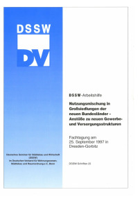 Nutzungsmischung in Großsiedlungen der neuen Bundesländer - Anstöße zu neuen Gewerbe- und Versorgungsstrukturen. Fachtagung am 25. September 1997 in Dresden-Gorbitz. DSSW-Arbeitshilfe