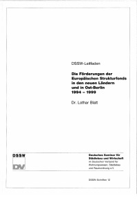 Die Förderung der Europäischen Strukturfonds in den neuen Ländern und in Ost-Berlin 1994-1999. DSSW-Leitfaden