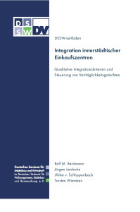 Integration innerstädtischer Einkaufszentren. Qualitative Integrationskriterien und Steuerung von Verträglichkeitsgutachten. DSSW-Leitfaden