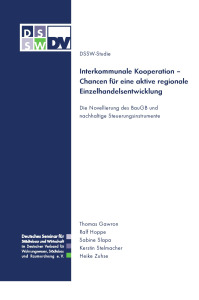 Interkommunale Kooperation. Chancen für eine aktive regionale Einzelhandelsentwicklung. Die Novellierung des BauGB und nachhaltige Steuerungsinstrumente. DSSW-Studie