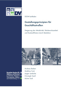 Gestaltungsprinzipien für Geschäftsstraßen. Steigerung der Attraktivität, Werbewirksamkeit und Kosteneffizienz durch Reduktion