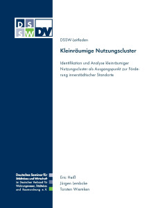 Kleinräumige Nutzungscluster. Identifikation und Analyse kleinräumiger Nutzungscluster als Ausgangspunkt zur Förderung innerstädtischer Standorte. DSSW-Leitfaden