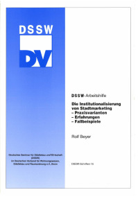 Die Institutionalisierung von Stadtmarketing. Praxisvarianten, Erfahrungen, Fallbeispiele. DSSW-Arbeitshilfe