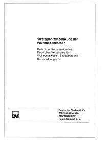 Strategien zur Senkung der Wohnnebenkosten. Bericht der Kommission des Deutschen Verbandes für Wohnungswesen, Städtebau und Raumordnung e.V