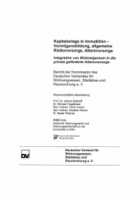 Kapitalanlage in Immobilien - Vermögensbildung, allgemeine Risikovorsorge, Altersvorsorge. Integration von Wohneigentum in die private geförderte Altersvorsorge. Bericht der Kommission des Deutschen Verbandes für Wohnungswesen, Städtebau und Raumordnung e.V