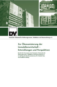 Buch: Zur Ökonomisierung der Immobilienwirtschaft - Entwicklungen und Perspektiven. Bericht der Kommission des Deutschen Verbandes für Wohnungswesen, Städtebau und Raumordnung e.V. im Auftrag des Bundesministeriums für Verkehr, Bau und Stadtentwicklung, Johann Eekhoff, Oliver Arentz, Stephan Rauen, Benedikt Langner, Buch: Zur Ökonomisierung der Immobilienwirtschaft - Entwicklungen und Perspektiven. Bericht der Kommission des Deutschen Verbandes für Wohnungswesen, Städtebau und Raumordnung e.V. im Auftrag des Bundesministeriums für Verkehr, Bau und Stadtentwicklung