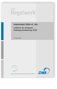 Arbeitsblatt DWA-A 100, Dezember 2006. Leitlinien der integralen Siedlungsentwässerung (ISiE)