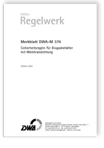 Merkblatt: Merkblatt DWA-M 376, Oktober 2006. Sicherheitsregeln für Biogasbehälter mit Membrandichtung, , Merkblatt: Merkblatt DWA-M 376, Oktober 2006. Sicherheitsregeln für Biogasbehälter mit Membrandichtung