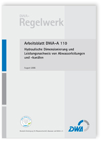 Merkblatt: Arbeitsblatt DWA-A 110, August 2006. Hydraulische Dimensionierung und Leistungsnachweis von Abwasserleitungen und -kanälen, , 978-3-88721-804-1 Merkblatt: Arbeitsblatt DWA-A 110, August 2006. Hydraulische Dimensionierung und Leistungsnachweis von Abwasserleitungen und -kanälen