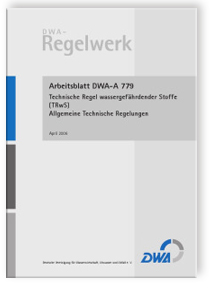 Merkblatt: Arbeitsblatt DWA-A 779, April 2006. Technische Regel wassergefährdender Stoffe (TRwS). Allgemeine Technische Regelungen, , Merkblatt: Arbeitsblatt DWA-A 779, April 2006. Technische Regel wassergefährdender Stoffe (TRwS). Allgemeine Technische Regelungen